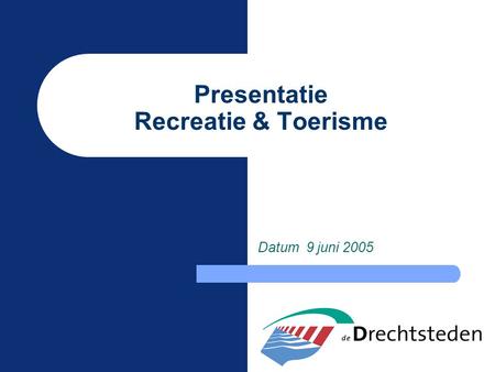 Presentatie Recreatie & Toerisme Datum 9 juni 2005.