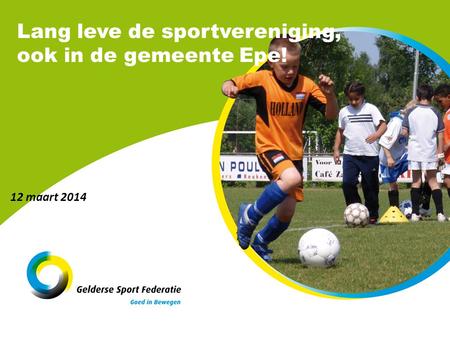 Lang leve de sportvereniging, ook in de gemeente Epe! 12 maart 2014.