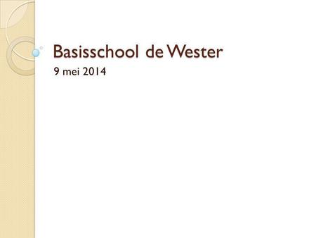 Basisschool de Wester 9 mei 2014.