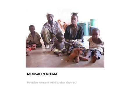 MOOSAI EN NEEMA Moosai en Neema en enkele van hun kinderen.