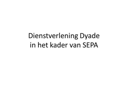 Dienstverlening Dyade in het kader van SEPA. Overzicht Quick scan Projectmanagement Advies acceptgiro’s Machtigingenadministratie.