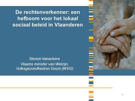1 De rechtenverkenner: een hefboom voor het lokaal sociaal beleid in Vlaanderen Steven Vanackere Vlaams minister van Welzijn, Volksgezondheid en Gezin.