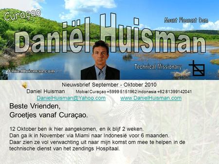 Nieuwsbrief September - Oktober 2010 Daniel Huisman Mobiel Curaçao +5999 5151962 Indonesia +62 81399142041