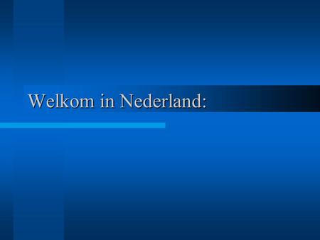 Welkom in Nederland:.