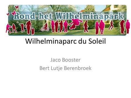 Wilhelminaparc du Soleil Jaco Booster Bert Lutje Berenbroek.