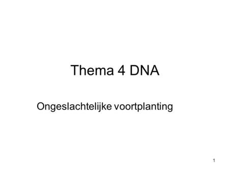 Thema 4 DNA Ongeslachtelijke voortplanting.