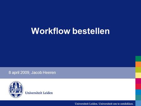 Workflow bestellen 8 april 2009, Jacob Heeren. Overzicht presentatie -Inventarisatie richtlijnen -Workflow monografieën -Via Aleph-Acquisitie -Via Approval.