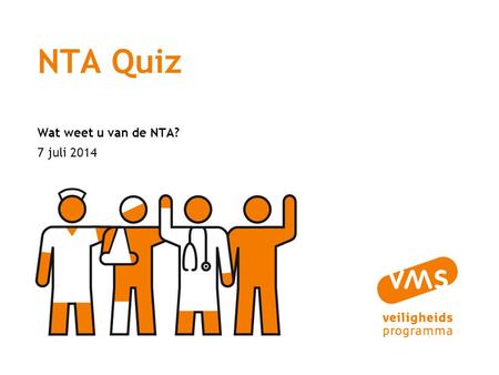 7 juli 2014 NTA Quiz Wat weet u van de NTA?. 7 juli 20142 Eén van de kernonderdelen van een VMS is… een rapportagematrix een risico-inventarisatie.