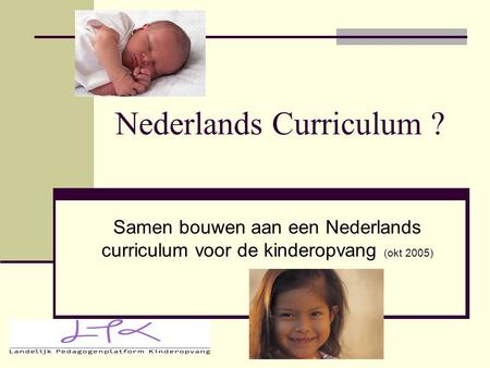 Nederlands Curriculum ? Samen bouwen aan een Nederlands curriculum voor de kinderopvang (okt 2005)