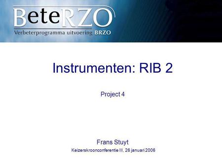 Instrumenten: RIB 2 Project 4 Frans Stuyt Keizerskroonconferentie III, 26 januari 2006.