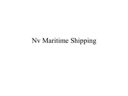 Nv Maritime Shipping. MARITIME SHIPPING nv.  Veel meer dan enkel een rederij:  Zorg voor MENS & ECONOMIE  Zorg voor ECOLOGIE  HOE?  Investeren in.