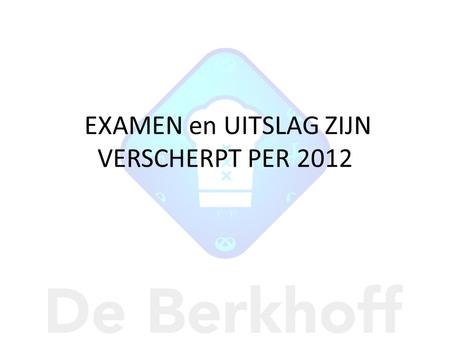 EXAMEN en UITSLAG ZIJN VERSCHERPT PER 2012. School-Examen Centraal-Examen Het examen bestaat uit een schoolexamen (SE) dit zijn: De rapport cijfers 1,2,3,4,(klas3)