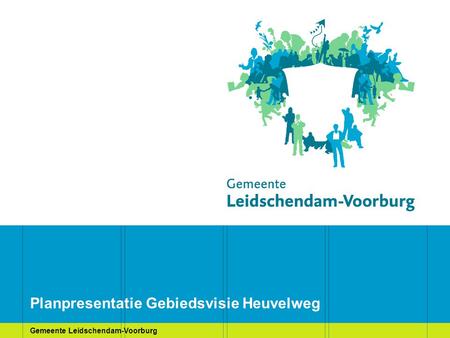 Gemeente Leidschendam-Voorburg Planpresentatie Gebiedsvisie Heuvelweg.