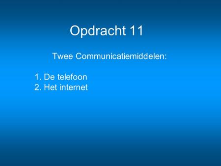 Twee Communicatiemiddelen: 1. De telefoon 2. Het internet
