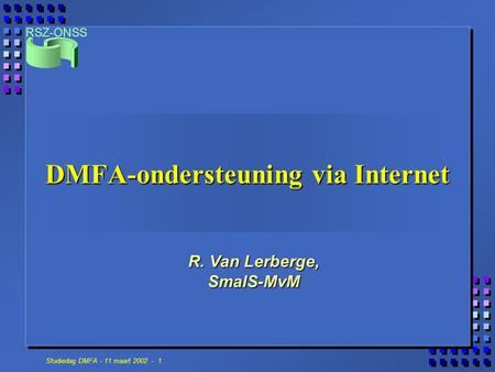 RSZ-ONSS Studiedag DMFA - 11 maart 2002 - 1 DMFA-ondersteuning via Internet R. Van Lerberge, SmalS-MvM.