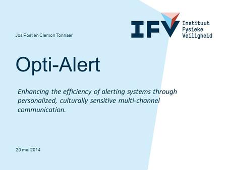 Opti-Alert Jos Post en Clemon Tonnaer 20 mei 2014 Enhancing the efficiency of alerting systems through personalized, culturally sensitive multi-channel.