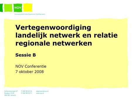 Vertegenwoordiging landelijk netwerk en relatie regionale netwerken Sessie B NOV Conferentie 7 oktober 2008.