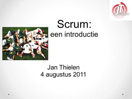 Scrum: een introductie Jan Thielen 4 augustus 2011 1.