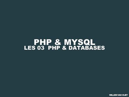 PHP & MYSQL LES 03 PHP & DATABASES. PHP & MYSQL 01 PHP BASICS 02 PHP & FORMULIEREN 03 PHP & DATABASES 04 CMS: BEST PRACTICE.