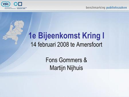 1e Bijeenkomst Kring I 14 februari 2008 te Amersfoort Fons Gommers & Martijn Nijhuis.