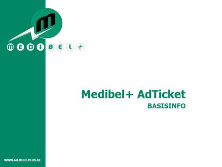 BASISINFO Medibel+ AdTicket WWW.MEDIBELPLUS.BE. Wat is het AdTicket Medibel+ standaard voor advertentie metadata Digitale vervanger van de FAX Info over.