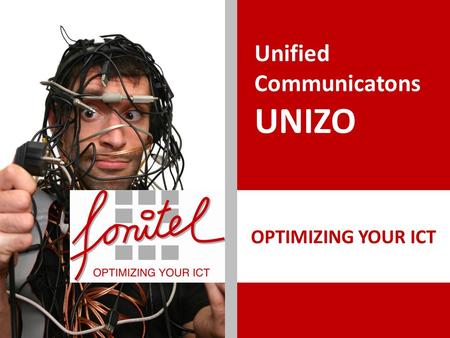 OPTIMIZING YOUR ICT Unified Communicatons UNIZO. Fonitel… uw totaalpartner voor telecommunicatie Fonitel is een flexibele ICT integrator die op maat van.