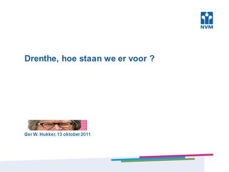 Drenthe, hoe staan we er voor ? Ger W. Hukker, 13 oktober 2011.