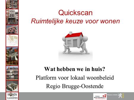 Quickscan Ruimtelijke keuze voor wonen Wat hebben we in huis? Platform voor lokaal woonbeleid Regio Brugge-Oostende.