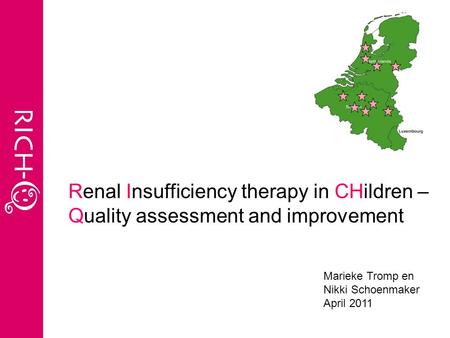 Marieke Tromp en Nikki Schoenmaker April 2011 Renal Insufficiency therapy in CHildren – Quality assessment and improvement.