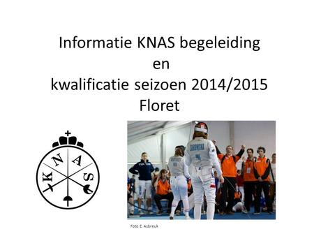 Informatie KNAS begeleiding en kwalificatie seizoen 2014/2015 Floret