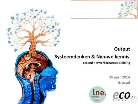28 april 2014 Output Systeemdenken & Nieuwe kennis Brussel