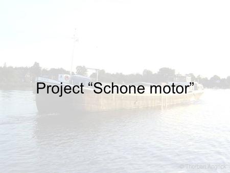 Project “Schone motor”