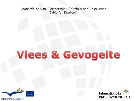 Leonardo da Vinci Partnership: “Kitchen and Restaurant Guide for Starters” Vlees & Gevogelte.