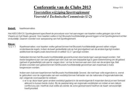Voorstellen wijziging Sportreglement Voorstel 4 Technische Commissie (1/2) Conferentie van de Clubs 2013 Betreft:kaartreservaties Het ABSO/BVOS Sportreglement.