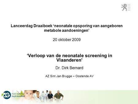 ‘Verloop van de neonatale screening in Vlaanderen’ Dr. Dirk Bernard