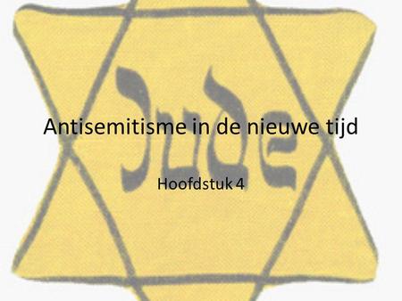 Antisemitisme in de nieuwe tijd Hoofdstuk 4. Antisemitisme in de nieuwe tijd Anitsemitisme=jodenhaat op grond van etniciteit en religie. In de geschiedenis.