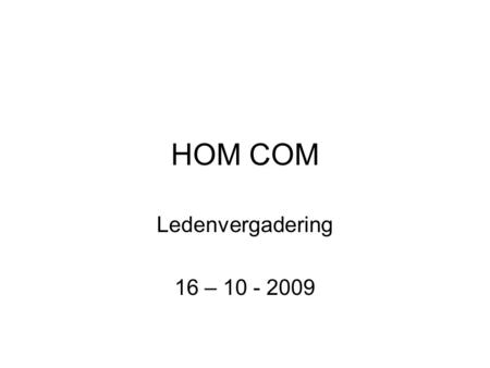 HOM COM Ledenvergadering 16 – 10 - 2009. Nieuws Download –The Pirate Bay moet dicht in Nederland –Wet in Frankrijk (Hadopi – overheidsinstantie) –Vonnis.