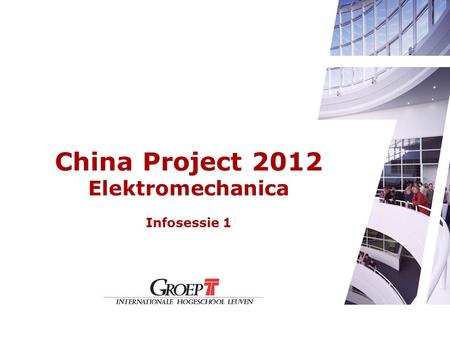 China Project 2012 Elektromechanica Infosessie 1.