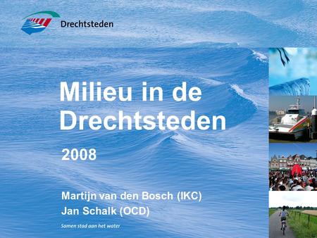 Milieu in de Drechtsteden 2008 Martijn van den Bosch (IKC) Jan Schalk (OCD)