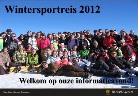 Wintersportreis 2012 Welkom op onze informatieavond!