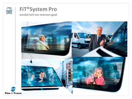 FiT®System Pro omdat het om mensen gaat. FiT®System Pro: een multifunctionele, inrichting van minibussen voor kleinschalig gecombineerd vervoer van personen.