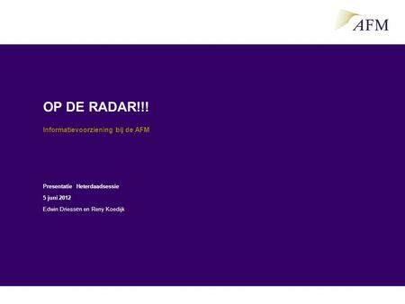OP DE RADAR!!! Informatievoorziening bij de AFM RENY Voorstelrondje: