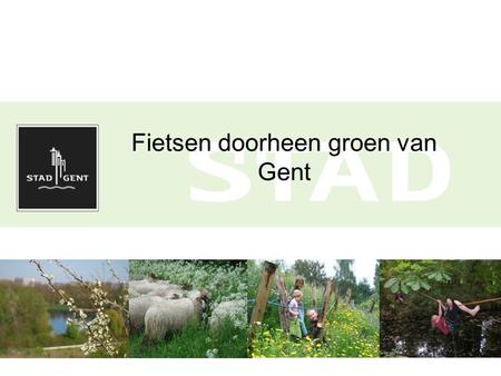 Fietsen doorheen groen van Gent. Groenbeleid en -beheer Beleid – langetermijnvisie vastgelegd in groenstructuurplan Beheer - toepassing Harmonisch Park-