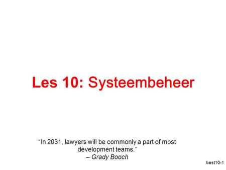 Les 10: Systeembeheer In deze les hebben we het over systeembeheer, dit is het geheel van handelingen en methoden die tot doel hebben om een computerinfrastructuur.