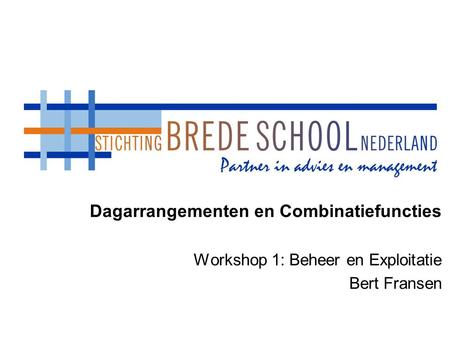 Dagarrangementen en Combinatiefuncties Workshop 1: Beheer en Exploitatie Bert Fransen.