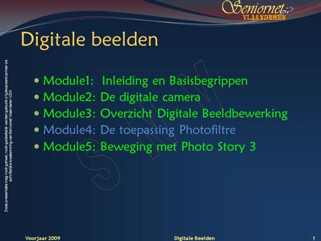 Deze presentatie mag noch geheel, noch gedeeltelijk worden gebruikt of gekopieerd zonder de schriftelijke toestemming van Seniornet Vlaanderen VZW Voorjaar.