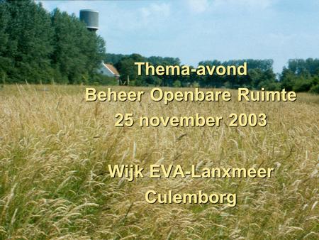 Thema-avond Beheer Openbare Ruimte 25 november 2003 Wijk EVA-Lanxmeer Culemborg.