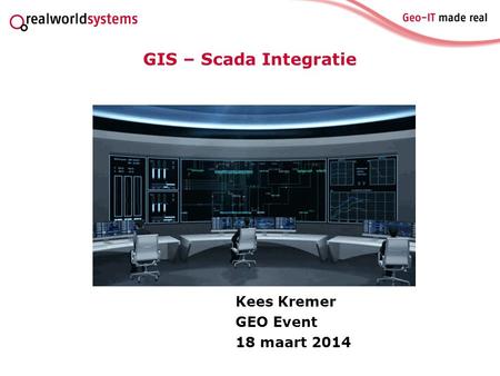GIS – Scada Integratie Kees Kremer GEO Event 18 maart 2014