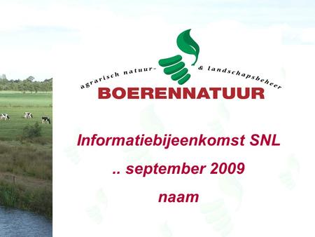 Informatiebijeenkomst SNL.. september 2009 naam. Inhoud Nieuw subsidiestelsel (IPO) –Gebiedscoördinatie –Collectief Beheerplan –Nieuwe werkwijze aanvragen.