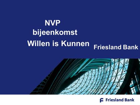 NVP bijeenkomst Willen is Kunnen Friesland Bank.
